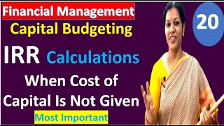 20 IRR Calculations  When Cost of Capital Is Not Given from Capital Budgeting  Financial Mgmt [upl. by Nawud]