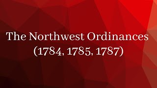 The Northwest Ordinances 1784 1785 amp 1787 [upl. by Zippel]