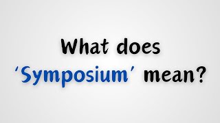 What does Symposium mean [upl. by Adohr187]