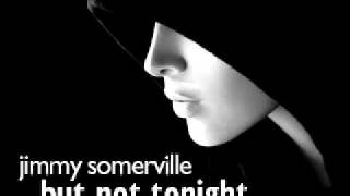 Jimmy Somerville  But Not Tonight [upl. by Weatherby361]