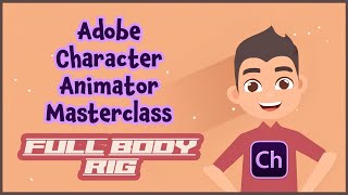 Adobe Character Animator Masterclass 9 FULL BODY RIG [upl. by Esenahs581]