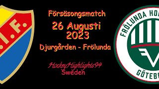 FÖRSÄSONG  DJURGÅRDEN VS FRÖLUNDA  26 AUGUSTI 2023  HIGHLIGHTS [upl. by Tarabar918]