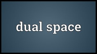 Dual space Meaning [upl. by Tania494]