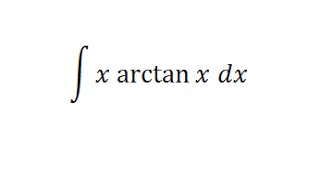 Integrating x arctan x [upl. by Cinomod]