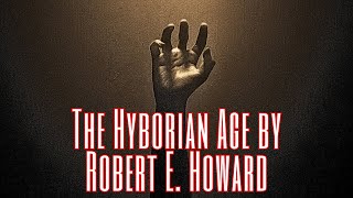 The Hyborian Age by Robert E Howard [upl. by Niar]