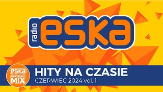 ESKA Hity na Czasie  Czerwiec 2024 vol 1– oficjalny mix Radia ESKA [upl. by Kerril]