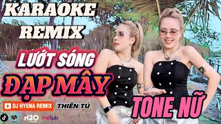 KARAOKE REMIX TONE NỮ  LƯỚT SÓNG ĐẠP MÂY  DJ HYENA REMIX Lướt sóng vượt ngàn hải lý [upl. by Ynos]