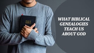 What Genealogies in the Bible Teach Us About God [upl. by Bayly412]