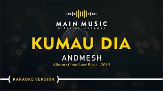 ANDMESH  KUMAU DIA Karaoke Version [upl. by Aihtnis944]