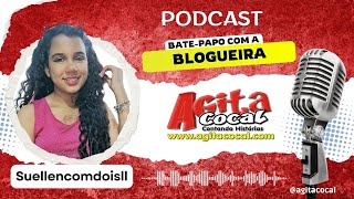 Batepapo com a Blogueira Suellen  Agita Cocal Podcast [upl. by Sheela628]