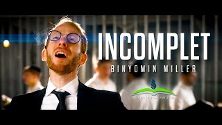 INCOMPLET ft Binyomin Miller  בן מילר  לא שלם [upl. by Chita]