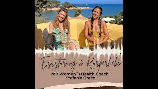 Von einer Essstörung zu mehr Selbstliebe zum Körper  mit Women´s Health Coach Stefanie Grace [upl. by Eddie]