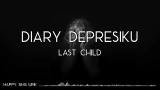 Last Child  Diary Depresiku Lirik [upl. by Ybba]