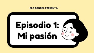 Episodio 1 quotMi Pasiónquot  El Podcast de Elo Rangel [upl. by Maiocco862]