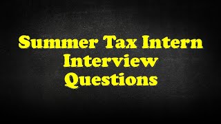 Summer Tax Intern Interview Questions [upl. by Ephraim]