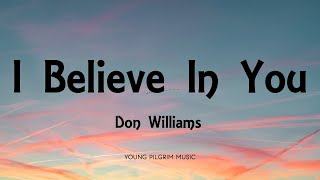 Don Williams  I Believe In You Lyrics [upl. by Eniarral178]