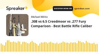 308 vs 65 Creedmoor vs 277 Fury Comparison  Best Battle Rifle Caliber [upl. by Kipp]