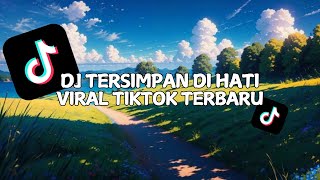 DJ TERSIMPAN DI HATI VIRAL TIKTOK TERBARU 2024 [upl. by Cindee726]