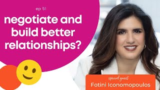 Ep 51  How to Negotiate and Build Better Relationships  with Fotini Iconomopoulos [upl. by Yelyac874]