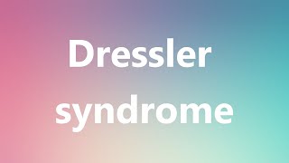 Dressler syndrome  Medical Meaning and Pronunciation [upl. by Simons]