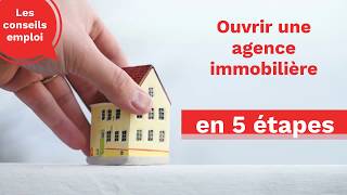 Conseil emploi  ouvrir une agence immobilière en 5 étapes [upl. by Dudley]