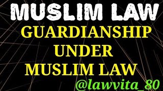 5 GUARDIANSHIP IN MUSLIM LAW PART 1।।WHO IS A GUARDIAN।।MUSLIM LAW in India।।LLB NOTES [upl. by Grimona667]