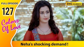 Will Dev and Sonakshi leave despite Neha Colors Of Love  Full Episode 127【 English Dubbed 】 [upl. by Anigue843]