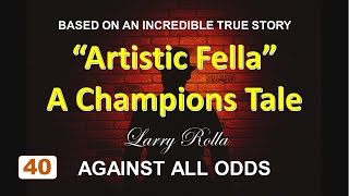 Larry Rolla  Against All Odds  quotArtistic Fellaquot A Champions Tale [upl. by Yenreit]