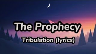 The Prophecy  Tribulation lyrics [upl. by Rowley943]