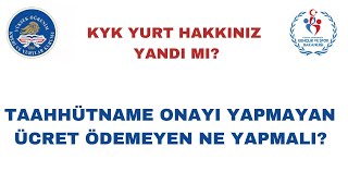 Kyk Yurt Taahhütname Onayı Yapmayan veya Ücret Ödemeyenler Ne Yapmalı [upl. by Ayor]