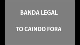 Banda Legal  To Caindo Fora [upl. by Steve]