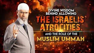 Divine Wisdom behind Allowing the Israelis’ Atrocities and the Role of the Muslim Ummah – Dr Zakir [upl. by Floeter778]