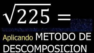 Raiz cuadrada de 225  metodo de descomposicion  descomponiendo  proceso mcm [upl. by Ahtelra]