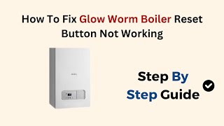 How To Fix Glow Worm Boiler Reset Button Not Working [upl. by Inahs730]