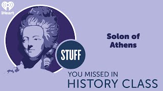 Solon of Athens  STUFF YOU MISSED IN HISTORY CLASS [upl. by Greabe]