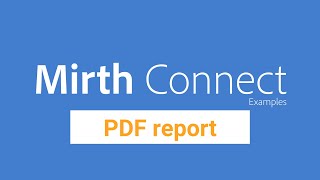 Mirth Connect Examples  PDF report generation [upl. by Llerruj]