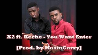 X2 ft Keche  You Want Enter [upl. by Yetta]