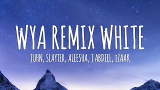 WYA REMIX WHITE ⚪️  Juhn Slayter Aleesha J Abdiel iZaak FaithandFocus LetraLyrics [upl. by Dralliw]