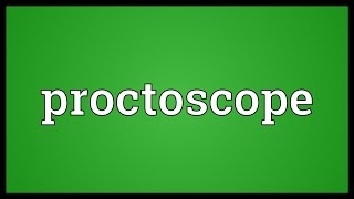 Proctoscope Meaning [upl. by Adnauqal]