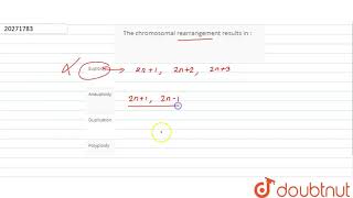 the chromosomal rearrangement results in [upl. by Nerret]