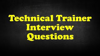 Technical Trainer Interview Questions [upl. by Thackeray]