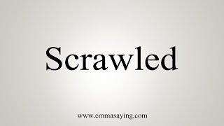 How To Say Scrawled [upl. by Ynove]