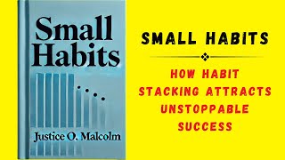 Small Habits How Habit Stacking Attract Unstoppable Success Audiobook [upl. by Luwana]