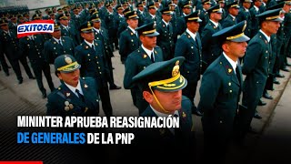 🔴🔵MININTER aprueba reasignación de generales de la PNP [upl. by Wiedmann]