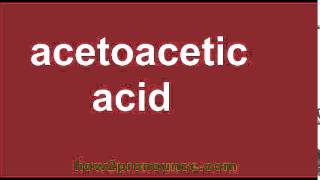 How To Pronounce Acetoacetic Acid [upl. by Phebe]