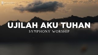 Ujilah Aku Tuhan  Symphony Worship Lirik Lagu Rohani [upl. by Dahraf]