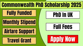 Commonwealth PhD Scholarship 2025  Full Fee PhD In UK  Fully Funded UK Government Scholarship 2025 [upl. by Winograd]