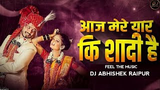 AAJ MERE YAAR KI SHAADI HAI II DJ ABHISHEK RAIPUR II [upl. by Sabine]