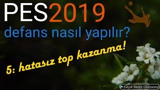 5  HATASIZ TOP KAZANMA PES 2019 NASIL OYNANIR Pes 2019 DEFANS NASIL YAPILIR [upl. by Morell]