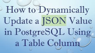 How to Dynamically Update a JSON Value in PostgreSQL Using a Table Column [upl. by Gadmon]